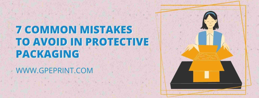 7 Common Mistakes to Avoid in Protective Packaging